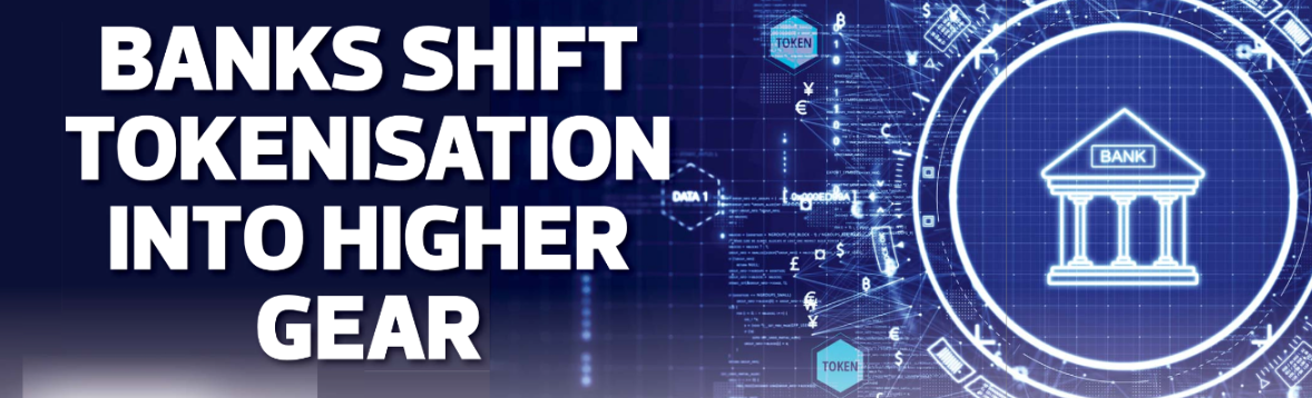 Banks shift tokenisation into higher gear