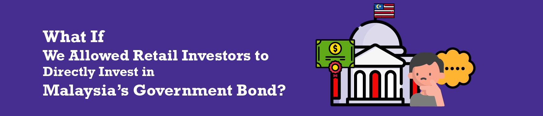 What If We Allowed Retail Investors to Directly Invest in Malaysia’s Government Bond?